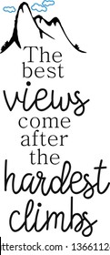 The best views come after the hardest climbs, Travel quote, Mountains