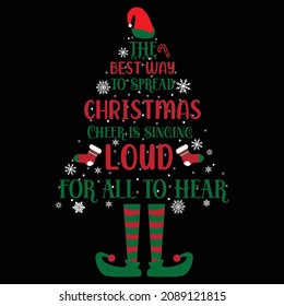 The Best Way To Christmas Cheer Is Singing Loud For All To Hear, Christmas ELF, Christmas tree, Socks and elements, Motivational typography t-shirt print template