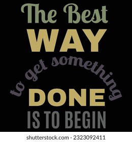 The Best Way to Get Something Done is to Begin
