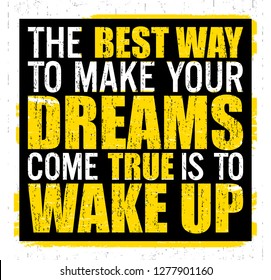 The best way to make your dreams come true is to wake up. Motivational quote.