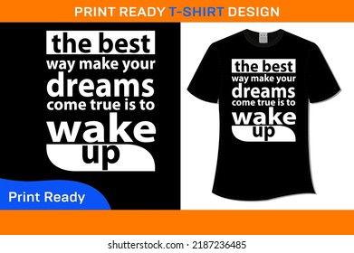 The Best Way Make Your Dreams Come True Is To Wake Up T-Shirt