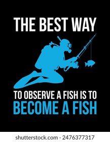 the best way to observe a fish is to become a fish. Scuba Diving Vintage T Shirt Design