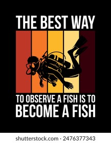 the best way to observe a fish is to become a fish. Scuba Diving Vintage T Shirt Design