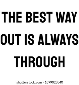 The best way out is always through