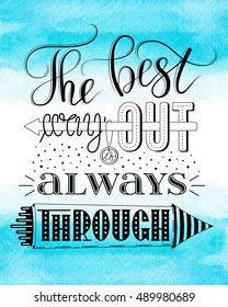 The best way out is always through, vector print or poster design with hand lettering on blue watercolor background. Inspirational quote in hand lettered style, typography design.