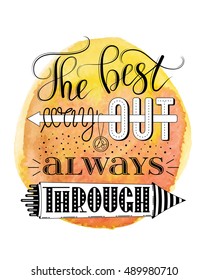 The best way out is always through, vector print or poster design with hand lettering on yellow orange watercolor background. Inspirational quote in hand lettered style, typography design.