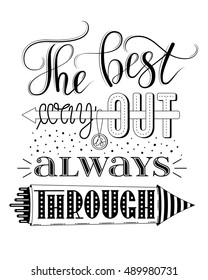 The best way out is always through, vector print or poster design with hand lettering, isolated on white background. Inspirational quote in hand lettered style, typography design.