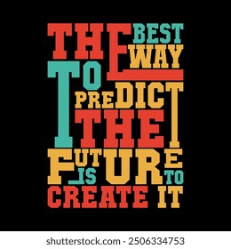 The Best Way to Predict the Future Is to Create It Quote Vector Art for Empowering T-Shirt Designs