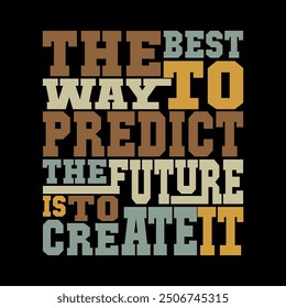 The Best Way to Predict the Future Is to Create It Quote Vector Art for Empowering T-Shirt Designs