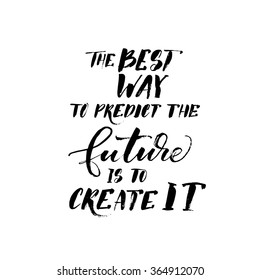 The best way to predict the future is to create it card. Hand drawing lettering vector art. Ink illustration. Modern brush calligraphy. Motivational quote. Hand drawn sayings.