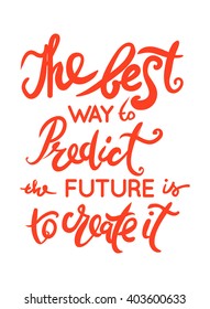The best way to predict the future is to create it. hand lettering quote. Motivational quote. T-shirt printing design, typography graphics.