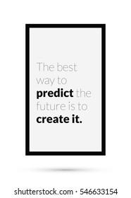 The best way to predict the future is to create it. (Motivational Quote Vector Poster Design)
