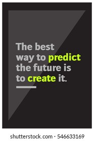 The best way to predict the future is to create it. (Motivational Quote Vector Poster Design)