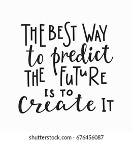 Best way to predict future create it quote lettering. Calligraphy inspiration graphic design typography element. Hand written postcard. Cute simple vector sign.