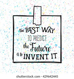 The best way to predict the future is to invent it.  Motivational quote, typography poster