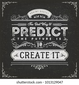 The Best Way To Predict The Future Quote/
Illustration of a vintage chalkboard textured background with inspiring and motivating philosophy quote, the best way to predict the future is to create it