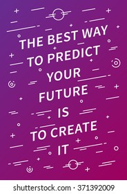 The best way to predict your future is to create it. Vector unusual creative motivational poster. Inspiration quote typography for print, banner, card. Inspiring phrase graphic concept illustration.
