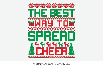 The Best Way To Spread Cheer - Ugly Christmas Sweater T-shirt Design, Take Your Dream Seriously, It's Never Too Late To Start Something New,  Calligraphy Motivational Good Quotes, For Mugs , Holiday,