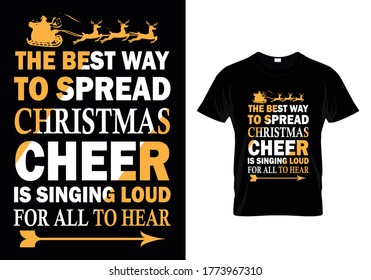 the best way to spread Christmas cheer is singing loud for all to hear...T shirt Template