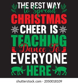 The best way to spread Christmas cheer is teaching dance to everyone here T-Shirt design, vector file.
