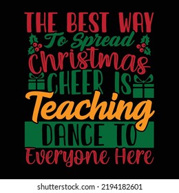 The Best Way To Spread Christmas Cheer Is Teaching Dance To Everyone Here, Teaching Dance, Christmas Cheer Typography Vintage Style Cooler Design Vector File 