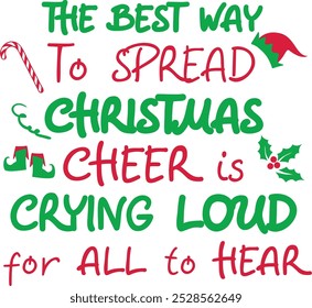 The best way to spread Christmas cheer is crying loud for all to hear. Christmas quote. Winter phrase