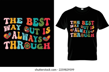 THE BEST WAYOUT IS ALWAYS THROUGH ,love, retro , VALENTINE'S DAY T SHIRT DESIGN
