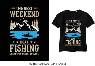 The best weekend boat fishing great catch great success, fishing t-shirt design, fishing boat, fisherman, catching fish, quotes, custom, fishing concept, fishhook, typography t-shirt vector design
