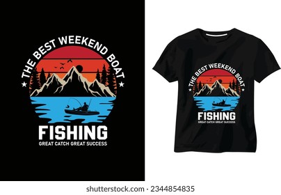 The best weekend boat fishing great catch great success, fishing t-shirt design, fishing boat, fisherman, catching fish, quotes, custom, fishing concept, fishhook, typography t-shirt vector design