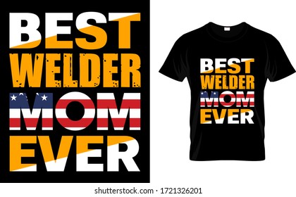 Best Welder Mom Ever-Mom,Welder USA Flag T Shirt Design, T Shirt Design, Typography T Shirt Design Template Vector