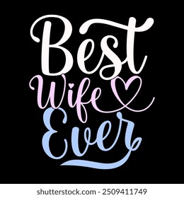 Best Wife Ever, Celebration Wife Gift Typography Design, Heart Shape Valentine Day Design Wife Lover Retro Graphic