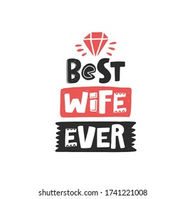 Best wife ever. Hand drawn illustration with funny lovely wedding typography. Colored design with stylized lettering. Romantic phrase poster, postcard design element