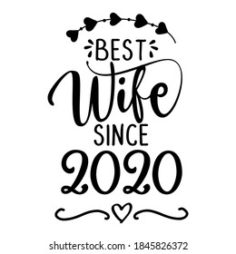 Best Wife since 2020 - funny lovely wedding typography. Vector eps. Good for scrap booking, t-shirt, mug, gift, card, wedding anniversary gift, Valentine Day present.