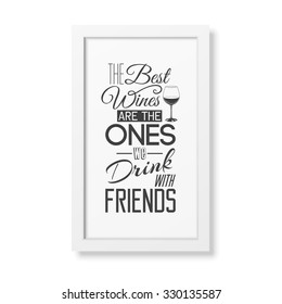 The best wines are the ones we drink with friends - Quote typographical Background in realistic square white frame on white background. Vector EPS10 illustration. 
