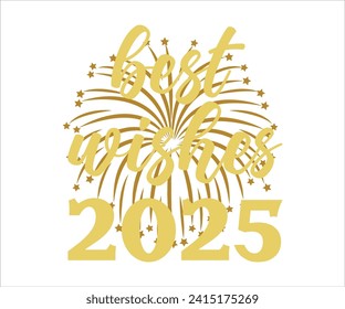 Best Wishes 2025 T-shirt, Welcome 2025 SVG,New year svg,Happy New Year T-shirt, Goodbye 2025, New Year's Eve Quote, New year sublimation, Year End Hap svg,Cut File For Cricut