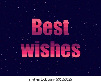 Best wishes in 80's retro style. Text in the futuristic style, neon. Vector illustration