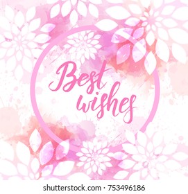 Best wishes inspirational handwritten message on abstract watercolor imitation background with flowers