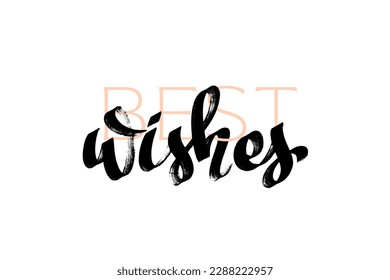 Best Wishes lettering. Handwritten modern calligraphy, brush painted letters with elegant text. Vector illustration. Template for T-shirt, decor, greeting card, poster or photo overlay.