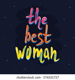 The best woman lettering. Hand drawn vector illustration, design, greeting card, logo.