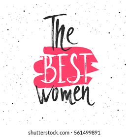 The best women lettering. Hand drawn vector illustration, design, greeting card, logo.