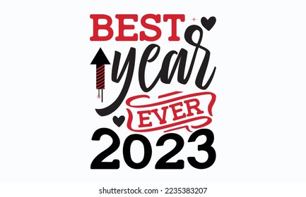 Best year ever 2023 - Happy New Year SVG Design, New Year Stickers quotes t-shirt designs, Handmade calligraphy vector illustration, mug, poster, template, etc. Eps 10.