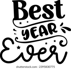 Best Year Ever :New Year Is Best Day T-Shirt Design
