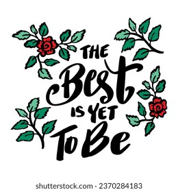 The best is yet to be. Hand lettering quote. Vector illustration.