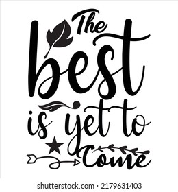 The Best Is Yet  To Come