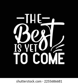  The best is yet to come