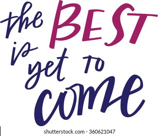 The Best Is Yet To Come