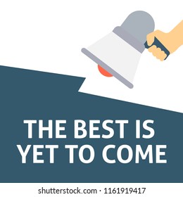 THE BEST IS YET TO COME Announcement. Hand Holding Megaphone With Speech Bubble. Flat Vector Illustration