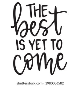 the best is yet to come background inspirational positive quotes, motivational, typography, lettering design	