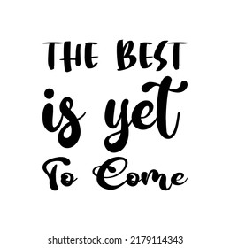 the best is yet to come black letter quote