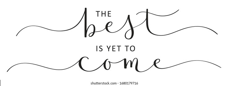 The Best Is Yet To Come Images Stock Photos Vectors Shutterstock